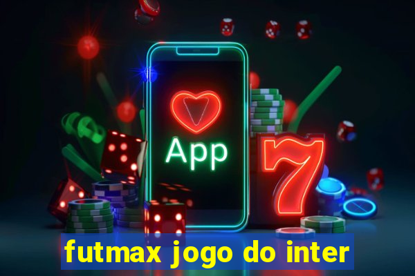 futmax jogo do inter